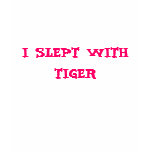 I SLEPT WITH TIGER t-shirts