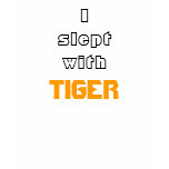 I slept with TIGER womens t-shirt