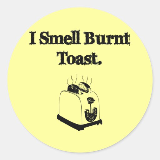 I Smell Burnt Toast Classic Round Sticker Zazzle