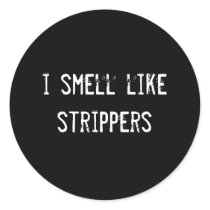 i smell like strippers stickers