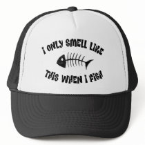 I Smell Like this when I Fish Trucker Hat