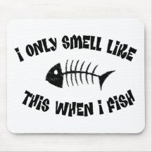 I Smell Like this when I Fish Mouse Pad