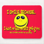 I SMILE BECAUSE...V1 MOUSEPADS