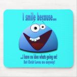 I smile because...V2 Mousepads