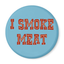 I Smoke Meat Refrigerator Magnet