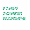 I SNIFF SCENTED MARKERS! t-shirts