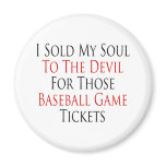 I Sold My Soul To The Devil For Those Baseball Gam magnets