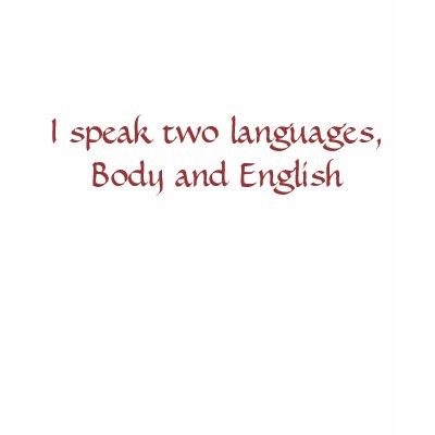 I speak two languages, Body and English Tshirts by Shnapple212