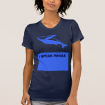 I speak whale tees