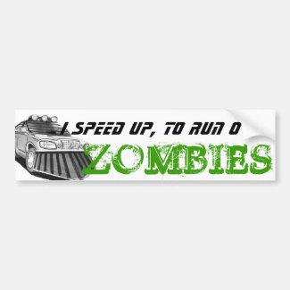 i speed up to run over zombies bumper sticker