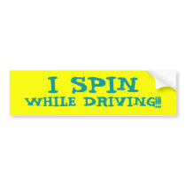 I SPIN WHILE DRIVING!!! bumper stickers by maitrilibellule I SPIN WHILE DRIVING!!! bumper stickers
