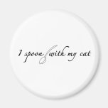 I Spoon With My Cat Refrigerator Magnet