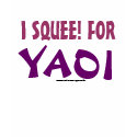 I Squee! for Yaoi shirt
