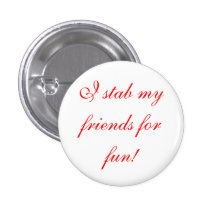 i stab my friends for fun! pins