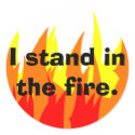 I stand in the fire. stickers