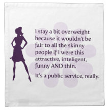 I stay a bit overweight because… cloth napkins