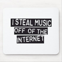 "I steal music off the internet" Mousepad
