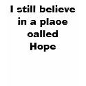 I still believe in a place called Hope t-shirts