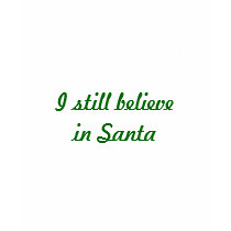 I still believe in Santa t-shirts by Ladiebug I still believe in Santa t-shirts