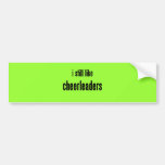 i still like cheerleaders bumper sticker