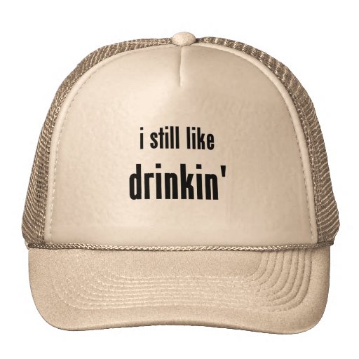 i still like drinkin' hats