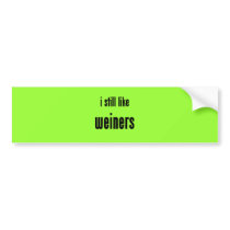 i still like weiners bumper stickers