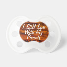I still live with my parents, funny Pacifier