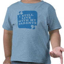 I Still Live With My Parents Shirt