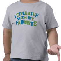 I Still Live With My Parents t-shirts