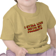 I Still Live With My Parents Tshirt