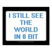 I Still See the World in 8 Bit posters by thefrozenduck I Still See the World in 8 Bit posters