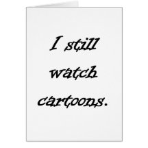 I Still Watch Cartoons Cards