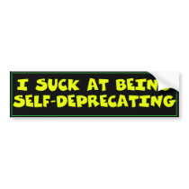 I Suck at Being Self-Deprecating Bumper Sticker