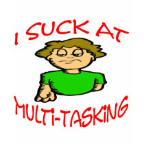 I Suck At Multi-Tasking t-shirts