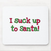I Suck Up to Santa Tshirts and Gifts mousepads by christmasshop I Suck Up to Santa Tshirts and Gifts mousepads