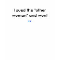 I sued the "other woman" and won! t-shirts
