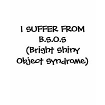 I SUFFER FROM B.S.O.S(Bright Shiny Object Syndr... t-shirts by Tessim I SUFFER FROM B.S.O.S(Bright Shiny Object Syndr... t-shirts