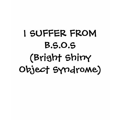 I SUFFER FROM B.S.O.S(Bright Shiny Object Syndr... T Shirt by Tessim