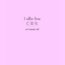 "I suffer from C R S (can't remember shi*) T-Shirt by hooyah "I suffer from C R S (can't remember shi*) T-Shirt