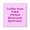 I suffer from P.M.S(Parked Motorcycle Syndrome) magnets by djwatson60 I suffer from P.M.S(Parked Motorcycle Syndrome) magnets