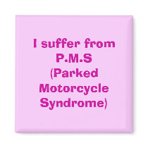 I suffer from P.M.S(Parked Motorcycle Syndrome) magnets