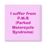 I suffer from P.M.S(Parked Motorcycle Syndrome) magnets