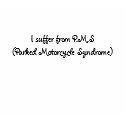 I suffer from P.M.S(Parked Motorcycle Syndrome) t-shirts by djwatson60 I suffer from P.M.S(Parked Motorcycle Syndrome) t-shirts