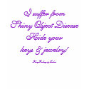 I suffer from Shiny Object Disease t-shirts by FairyFindings I suffer from Shiny Object Disease t-shirts