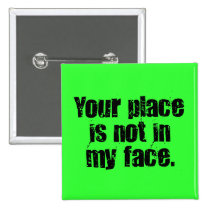 I suggest that you get out of my face (2) buttons