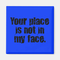 I suggest that you get out of my face (2) magnets