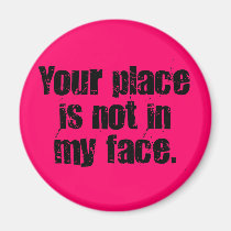 I suggest that you get out of my face (2) magnets