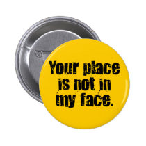I suggest that you get out of my face (2) buttons
