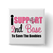 I Support 2nd Base To Save The Boobies buttons by cancerapparel I Support 2nd Base To Save The Boobies buttons
