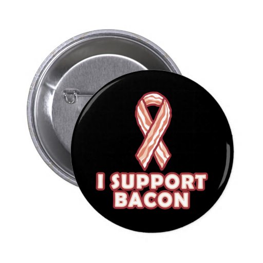 I Support Bacon Pinback Button Zazzle